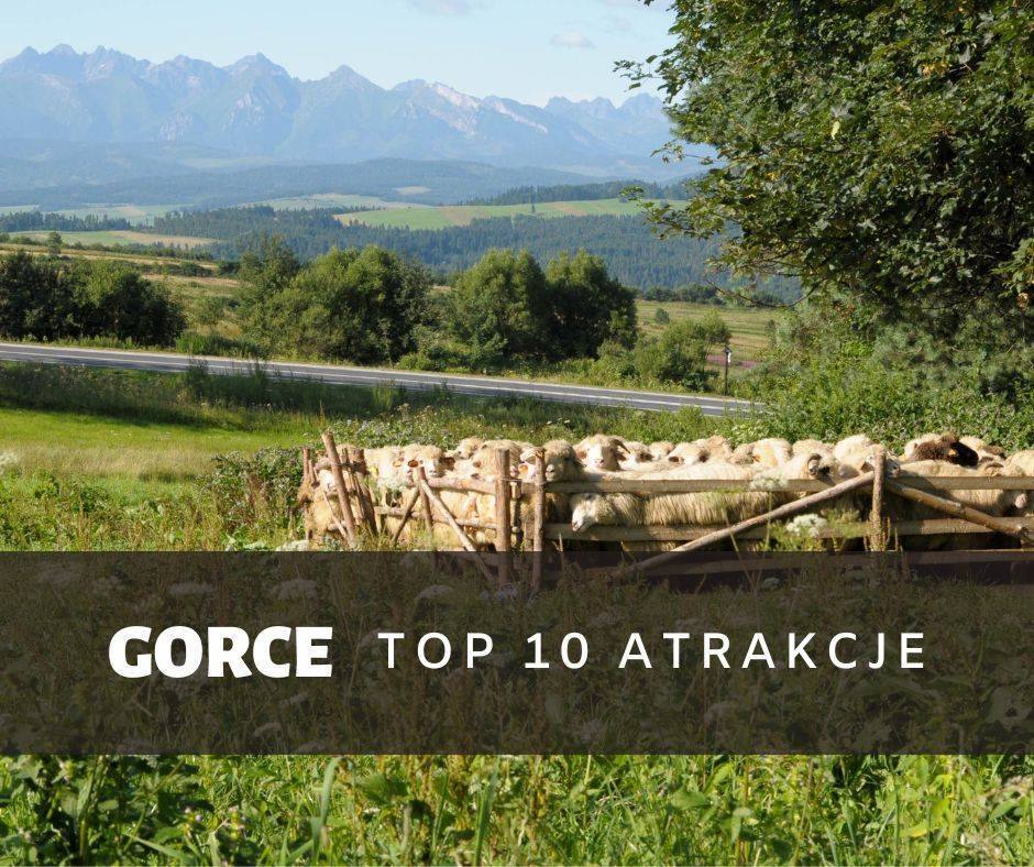 Gorce atrakcje i szlaki TOP 10 miejsc jakie warto zwiedzić?